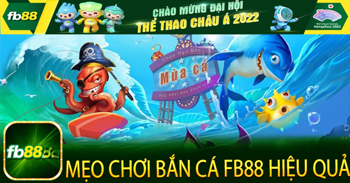 MẸO CHƠI BẮN CÁ TẠI FB88 HIỆU QUẢ