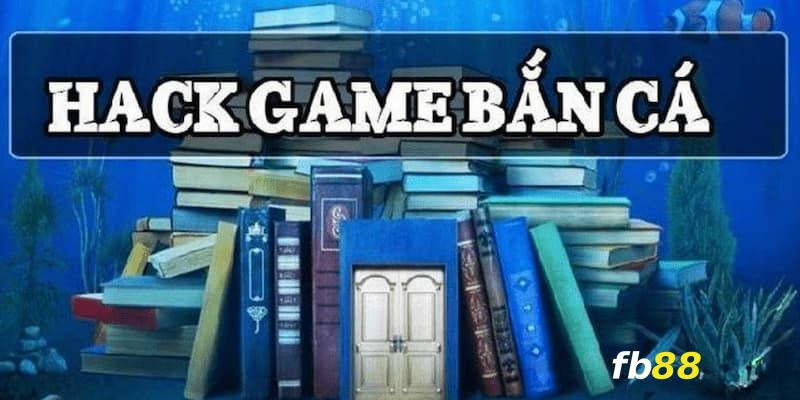 Tìm hiểu một vài thông tin về hack trò chơi bắn cá