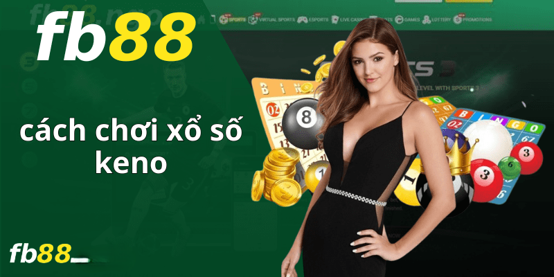 Bật Mí Cách Chơi Xổ Số keno Tại Fb88