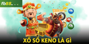 Xổ Số Keno Là Gì? có thể bạn chưa biết